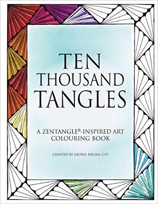 Ten Thousand Tangles: A Zentangle-Inspired Art Colouring Book (Paperback)