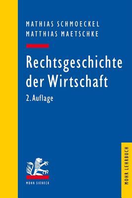 Rechtsgeschichte Der Wirtschaft: Seit Dem 19. Jahrhundert (Mohr Lehrbuch) (German Edition)