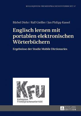 Englisch lernen mit portablen elektronischen Wörterbüchern: Ergebnisse der Studie Mobile Dictionaries (Kolloquium Fremdsprachenunterricht) (German Edition)
