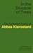 In the Shadow of Trees: The Collected Poetry of Abbas Kiarostami