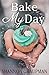 Bake My Day by Shannon Graupman Bake My Day by Shannon Graupman