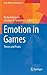 Emotion in Games: Theory and Praxis (Socio-Affective Computing, 4)