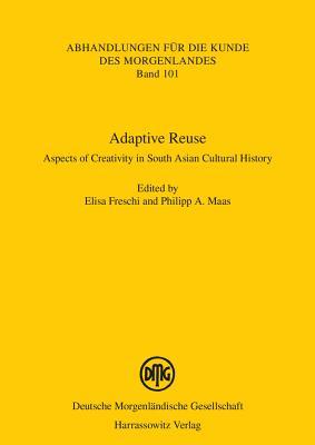 Adaptive Reuse: Aspects of Creativity in South Asian Cultural History