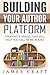 Building Your Author Platform: Creating a Brand that Will Help You Sell More Books