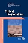 Critical Regionalism (Publikationen Der Bayerischen Amerika-Akademie / Publications of the Bavarian American Academy) Critical Regionalism (Publikationen Der Bayerischen Amerika-Akademie / Publications of the Bavarian American Academy)