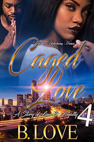 Caged Love 4: A Story of Love & Loyalty (Kindle Edition)