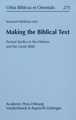 Making the Biblical Text: Textual Studies in the Hebrew and the Greek Bible (Orbis Biblicus Et Orientalis)