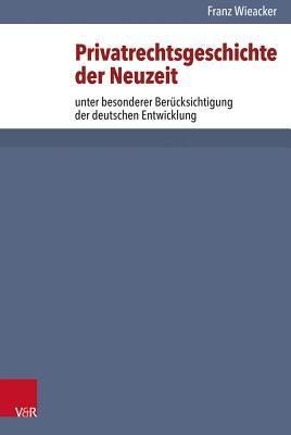 Privatrechtsgeschichte Der Neuzeit: Unter Besonderer Berucksichtigung Der Deutschen Entwicklung (Jurisprudenz in Einzeldarstellungen, 7) (German Edition)