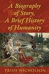 A Biography of Story, A Brief History of Humanity