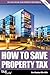 How to Save Property Tax 2016/17 by Carl Bayley