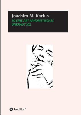 So Eine Art Aphoristisches Unkraut XXL (German Edition)