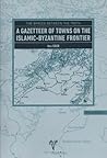 The Spaces Between the Teeth: A Gazetteer of Towns on the Islamic-Byzantine Frontier