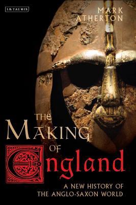 The Making of England: A New History of the Anglo-Saxon World (Library of Medieval Studies)