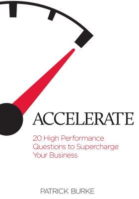 Accelerate: 20 High Performance Questions to Supercharge Your Business