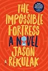 The Impossible Fortress by Jason Rekulak