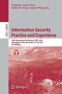 Information Security Practice and Experience: 12th International Conference, ISPEC 2016, Zhangjiajie, China, November 16-18, 2016, Proceedings (Security and Cryptology)