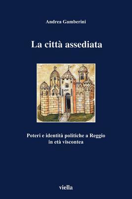 La città assediata: Poteri e identità politiche a Reggio in età viscontea