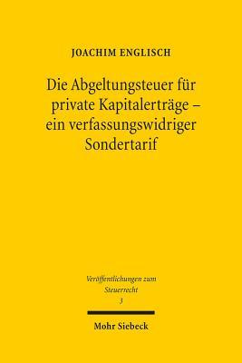 Die Abgeltungsteuer Fur Private Kapitalertrage - Ein Verfassungswidriger Sondertarif (Veroffentlichungen Zum Steuerrecht) (German Edition)