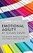 A Joosr Guide to... Emotional Agility by Susan David: Get Unstuck, Embrace Change, and Thrive in Work and Life
