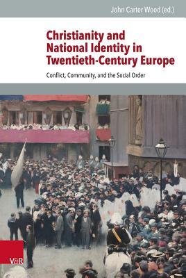 Christianity and National Identity in Twentieth-Century Europe: Conflict, Community, and the Social Order (Veroffentlichungen des Instituts fur Europaische Geschichte Mainz, 111)