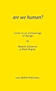 Are We Human? Notes on an Archaeology of Design