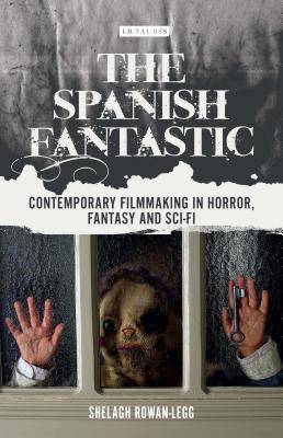 The Spanish Fantastic: Contemporary Filmmaking in Horror, Fantasy and Sci-fi (World Cinema)
