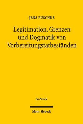 Legitimation, Grenzen Und Dogmatik Von Vorbereitungstatbestanden (Jus Poenale) (German Edition)
