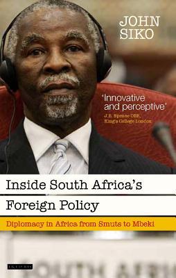 Inside South Africa’s Foreign Policy: Diplomacy in Africa from Smuts to Mbeki (International Library of African Studies)