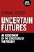 Uncertain Futures: An Assessment Of The Conditions Of The Present