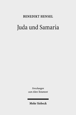 Juda Und Samaria: Zum Verhaltnis Zweier Nach-Exilischer Jahwismen (Forschungen Zum Alten Testament) (German Edition)