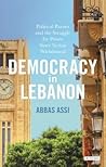 Democracy in Lebanon: Political Parties and the Struggle for Power Since Syrian Withdrawal (Library of Modern Middle East Studies)