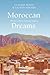 Moroccan Dreams: Oriental Myth, Colonial Legacy (International Library of Human Geography)