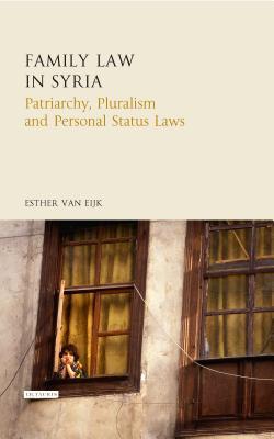 Family Law in Syria: Patriarchy, Pluralism and Personal Status Laws (Library of Islamic Law)