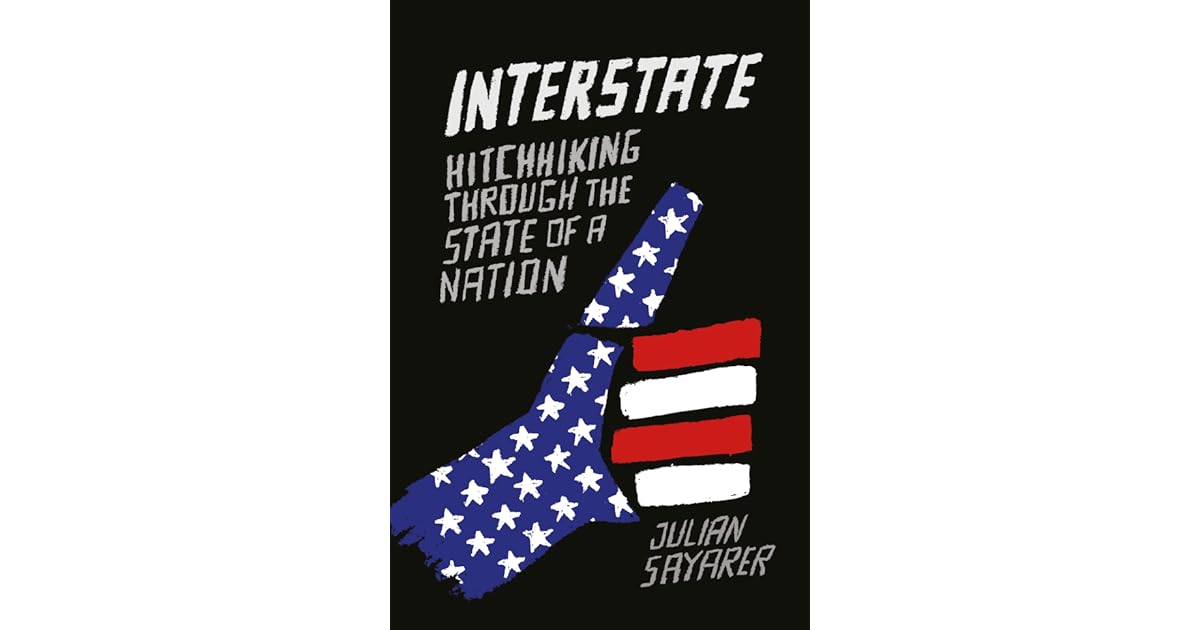 Interstate Hitchhiking Through the State of a Nation by Julian Sayarer