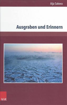 Ausgraben und Erinnern: Denkbilder Des Erinnerns und der moralischen Zeugenschaft I'm Werk von Christa Wolf und Ene Mihkelson (Deutschsprachige Gegenwartsliteratur und Medien, 19) (German Edition)