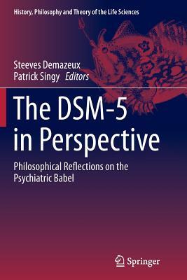 The DSM-5 in Perspective: Philosophical Reflections on the Psychiatric Babel