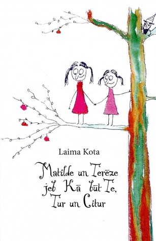 Matilde un Terēze jeb Kā būt Te, Tur un Citur
