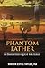 Phantom Father: A Daughter's Quest for Elegy