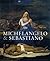 Michelangelo & Sebastiano