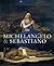 Michelangelo & Sebastiano