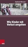 Wie Kinder Verlust erleben: ... und wie wir hilfreich begleiten können (German Edition)