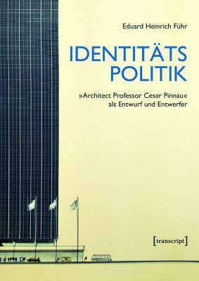 Identitatspolitik: Architect Professor Cesar Pinnau ALS Entwurf Und Entwerfer (German Edition)