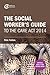 The Social Worker's Guide to the Care Act 2014 (Critical Skills for Social Work)