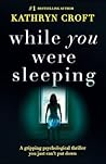 While You Were Sleeping by Kathryn Croft