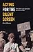 Acting for the Silent Screen: Film Actors and Aspiration between the Wars (Cinema and Society)