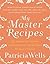 My Master Recipes by Patricia Wells My Master Recipes by Patricia Wells