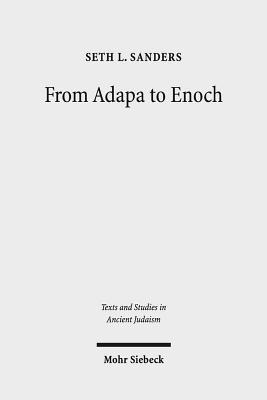 From Adapa to Enoch: Scribal Culture and Religious Vision in Judea and Babylon (Hardcover)