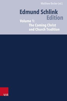 Ecumenical and Confessional Writings: Volume 1: The Coming Christ and Church Tradition and After the Council (Edmund Schlink Works)