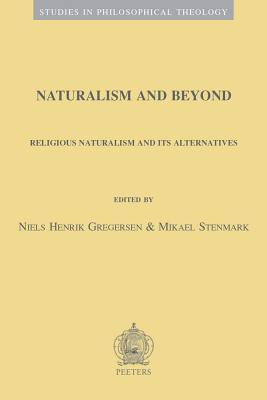 Naturalism and Beyond: Religious Naturalism and Its Alternatives (Studies in Philosophical Theology)