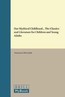 Our Mythical Childhood... The Classics and Literature for Children and Young Adults (Metaforms, 8)